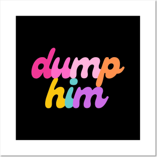 Dump Him Posters and Art